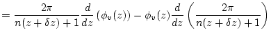 $\displaystyle = \frac{2\pi}{n(z+\delta z)+1} \frac{d}{dz}\left( \phi_{v}(z) \right) - \phi_{v}(z) \frac{d}{dz}\left( \frac{2\pi}{n(z+\delta z)+1} \right)$