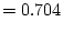 $\displaystyle = 0.704$