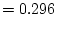 $\displaystyle =0.296$