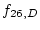 $\displaystyle f_{26,D}$