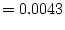 $\displaystyle = 0.0043$