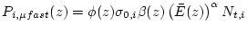 $\displaystyle P_{i,\mu fast}(z) = \phi(z) \sigma_{0,i} \beta(z) \left(\bar{E}(z) \right)^{\alpha} N_{t,i}$