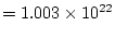 $\displaystyle = 1.003 \times 10^{22}$