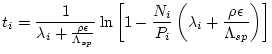 $\displaystyle t_{i} = \frac{1}{\lambda_{i}+\frac{\rho \epsilon}{\Lambda_{sp}}} ...
...{P_{i}} \left( \lambda_{i}+\frac{\rho \epsilon}{\Lambda_{sp}} \right) \right] }$