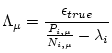 $\displaystyle \Lambda_{\mu} = \frac{\epsilon_{true}}{\frac{P_{i,\mu}}{N_{i,\mu}} - \lambda_{i}}$