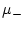 $ \mu_{-}$
