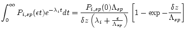 $\displaystyle \int^{\infty}_{0} P_{i,sp}(\epsilon t)e^{-\lambda_{i}t} dt = \fra...
...mbda_{sp}} \right) } \left[ 1 - \exp{ - \frac{\delta z}{\Lambda_{sp}} } \right]$
