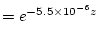 $\displaystyle = e^{-5.5 \times 10^{-6} z}$