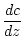 $\displaystyle \frac{dc}{dz}$