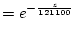 $\displaystyle = e^{-\frac{z}{121100}}$