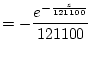 $\displaystyle = - \frac {e^{-\frac{z}{121100}}}{121100}$
