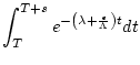 $\displaystyle \int_{T}^{T+s}e^{-\left(\lambda + \frac{\epsilon}{\Lambda}\right) t} dt$