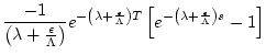 $\displaystyle \frac{-1}{\left(\lambda + \frac{\epsilon}{\Lambda}\right)}
e^{-\l...
...ight)T}
\left[ e^{-\left(\lambda + \frac{\epsilon}{\Lambda}\right)s} -1 \right]$