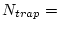 $\displaystyle N_{trap} =$