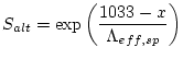 $\displaystyle S_{alt} = \exp{\left( \frac{1033-x}{\Lambda_{eff,sp}} \right)}$