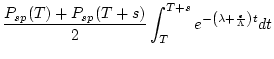 $\displaystyle \frac{P_{sp}(T) + P_{sp}(T+s)}{2}
\int^{T+s}_{T}
e^{-\left( \lambda + \frac{\epsilon}{\Lambda} \right) t} dt$