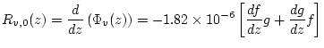 $\displaystyle R_{v,0}(z) = \frac{d}{dz} \left( \Phi_{v}(z) \right) = -1.82 \times 10^{-6} \left[ \frac{df}{dz} g + \frac{dg}{dz} f \right]$