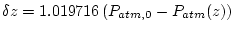 $ \delta z=1.019716 \left( P_{atm,0} - P_{atm}(z) \right)$