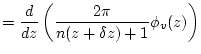 $\displaystyle = \frac{d}{dz} \left( \frac{2\pi}{n(z+\delta z)+1} \phi_{v}(z) \right)$