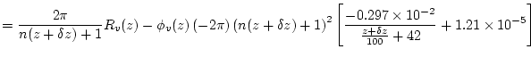 $\displaystyle = \frac{2\pi}{n(z+\delta z)+1} R_{v}(z) - \phi_{v}(z) \left(-2\pi...
...-0.297 \times 10^{-2}}{\frac{z+\delta z}{100}+42} + 1.21 \times 10^{-5} \right]$