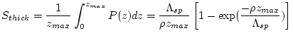 $\displaystyle S_{thick} = \frac{1}{z_{max}} \int^{z_{max}}_{0}P(z) dz = \frac{\...
...{sp}}{\rho z_{max}} \left[ 1 - \exp(\frac{-\rho z_{max}}{\Lambda_{sp}}) \right]$
