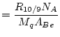 $\displaystyle = \frac{R_{10/9}N_{A}}{M_{q}A_{Be}}$