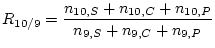 $\displaystyle R_{10/9} = \frac{n_{10,S} + n_{10,C} + n_{10,P}}{n_{9,S} + n_{9,C} + n_{9,P}}$